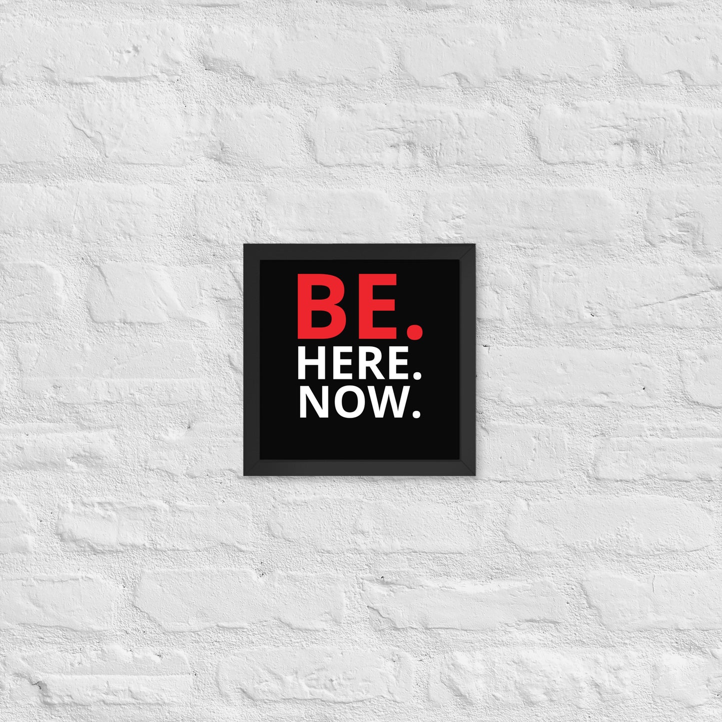 BE. HERE. NOW. - Framed Poster