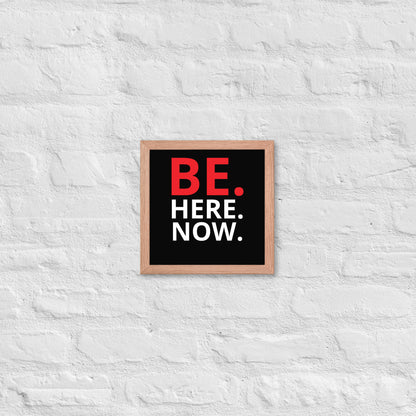 BE. HERE. NOW. - Framed Poster